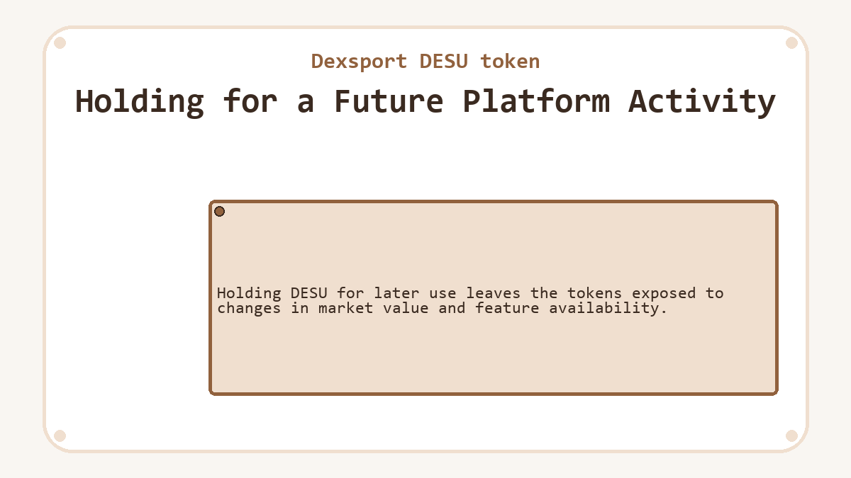 Holding for a Future Platform Activity: Holding DESU for later use leaves the tokens exposed to changes in market value and feature availability.